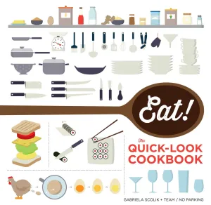 Eat! The Quick-Look Cookbook